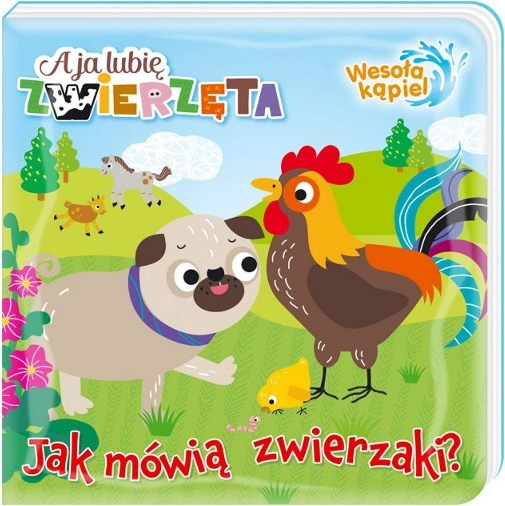 Ik hou van dieren: Vrolijk bad 1 – Hoe praten dieren, magisch badboekje voor kinderen 0+